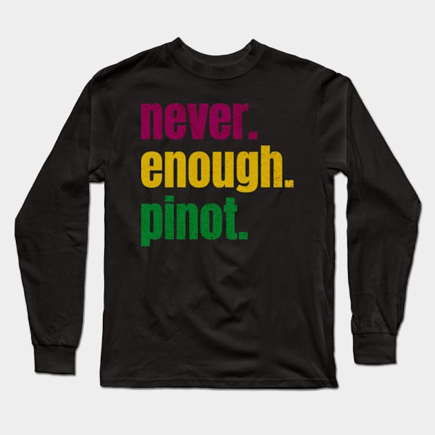 never enough pinot Long Sleeve T-Shirt by Arnsugr